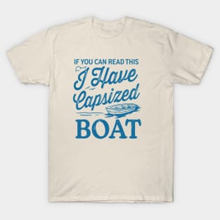 If You Can Read This I Have Capsized Boat T-Shirt